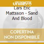Lars Eric Mattsson - Sand And Blood cd