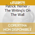 Patrick Hemer - The Writing's On The Wall cd musicale