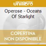 Operose - Oceans Of Starlight cd musicale