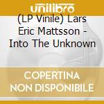 (LP Vinile) Lars Eric Mattsson - Into The Unknown lp vinile