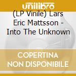 (LP Vinile) Lars Eric Mattsson - Into The Unknown vinile