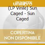 (LP Vinile) Sun Caged - Sun Caged lp vinile