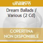Dream Ballads / Various (2 Cd) cd