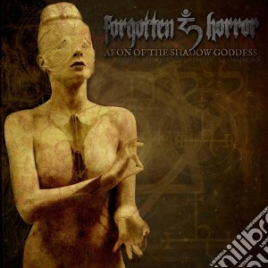 Forgotten Horror - Aeon Of The Shadow Goddess cd musicale di Forgotten Horror