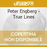 Peter Engberg - True Lines cd musicale di Peter Engberg