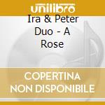 Ira & Peter Duo - A Rose cd musicale di Ira & Peter Duo