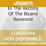 In The Rectory Of The Bizarre Reverend cd