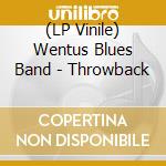 (LP Vinile) Wentus Blues Band - Throwback lp vinile di Wentus Blues Band