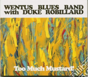Wentus Blues Band With Duke Robillard - Too Much Mustard! cd musicale
