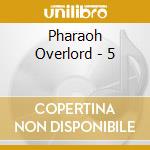 Pharaoh Overlord - 5 cd musicale