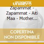 Zapammat - Zapammat - Aiti Maa - Mother Earth cd