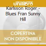 Karlsson Roger - Blues Fran Sunny Hill cd