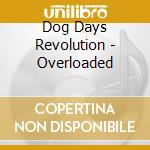 Dog Days Revolution - Overloaded cd