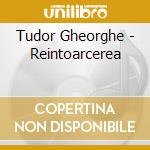 Tudor Gheorghe - Reintoarcerea cd musicale di Tudor Gheorghe