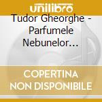 Tudor Gheorghe - Parfumele Nebunelor Dorinti cd