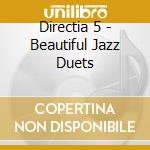 Directia 5 - Beautiful Jazz Duets cd musicale di Directia 5