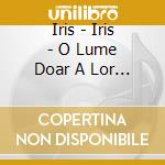 Iris - Iris - O Lume Doar A Lor - 35 De Ani cd
