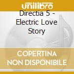 Directia 5 - Electric Love Story cd musicale di Directia 5