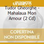 Tudor Gheorghe - Mahalaua Mon Amour (2 Cd) cd