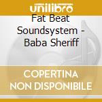 Fat Beat Soundsystem - Baba Sheriff cd