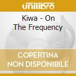 Kiwa - On The Frequency cd