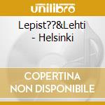 Lepist??&Lehti - Helsinki cd