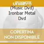 (Music Dvd) Ironbar Metal Dvd cd