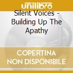 Silent Voices - Building Up The Apathy