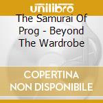 The Samurai Of Prog - Beyond The Wardrobe cd