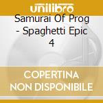 Samurai Of Prog - Spaghetti Epic 4 cd