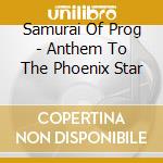 Samurai Of Prog - Anthem To The Phoenix Star cd