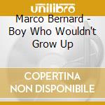 Marco Bernard - Boy Who Wouldn't Grow Up cd