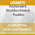 Rautavaara Worldorchestra - Puukko cd musicale di Rautavaara Worldorchestra