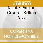 Nicolas Simion Group - Balkan Jazz cd