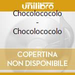 Chocolococolo - Chocolococolo cd