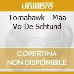 Tomahawk - Maa Vo De Schtund cd