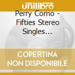 Perry Como - Fifties Stereo Singles Collection / Catch Falling cd