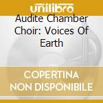 Audite Chamber Choir: Voices Of Earth cd