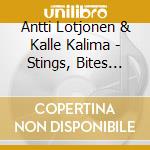 Antti Lotjonen & Kalle Kalima - Stings, Bites And Scratches cd