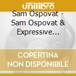 Sam Ospovat - Sam Ospovat & Expressive Olympics - Blight Music cd