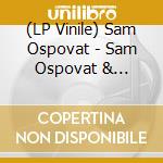 (LP Vinile) Sam Ospovat - Sam Ospovat & Expressive Olympics - Blight Music vinile