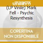 (LP Vinile) Mark Fell - Psychic Resynthesis vinile
