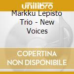 Markku Lepisto Trio - New Voices cd