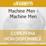 Machine Men - Machine Men cd musicale di Machine Men