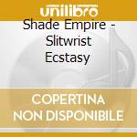 Shade Empire - Slitwrist Ecstasy cd musicale di Shade Empire