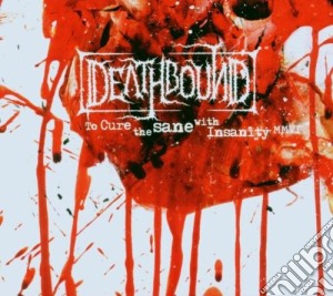 Deathbound - To Cure The Sane With Insanity cd musicale di Deathbound