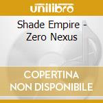 Shade Empire - Zero Nexus cd musicale di Shade Empire