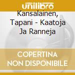 Kansalainen, Tapani - Kaatoja Ja Ranneja cd