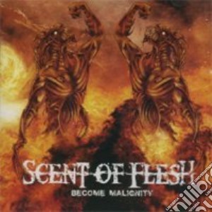 Scent Of Flesh - Become Malignity cd musicale di Scent Of Flesh