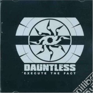 Dauntless - Execute The Facts cd musicale di Dauntless